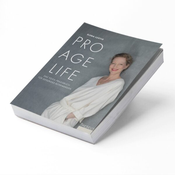PRO AGE LIFE: DAS YOGA-PRAXISBUCH FÜR GESUNDES ÄLTERWERDEN